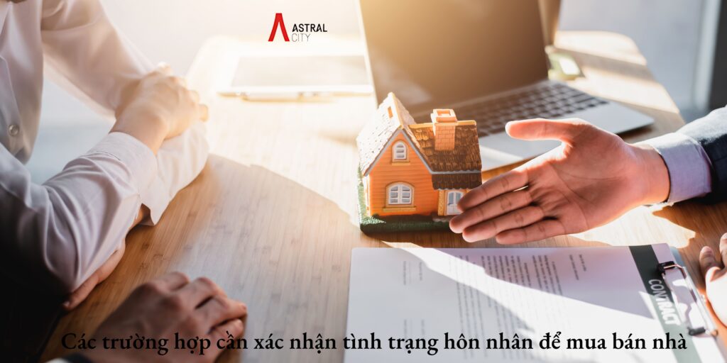 Các trường hợp cần xác nhận tình trạng hôn nhân để mua bán nhà 